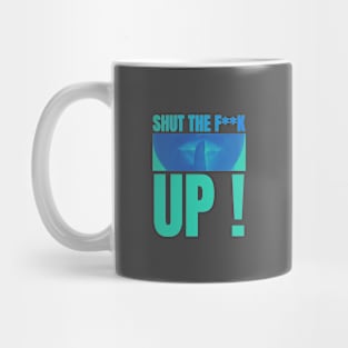 shut the f up Mug